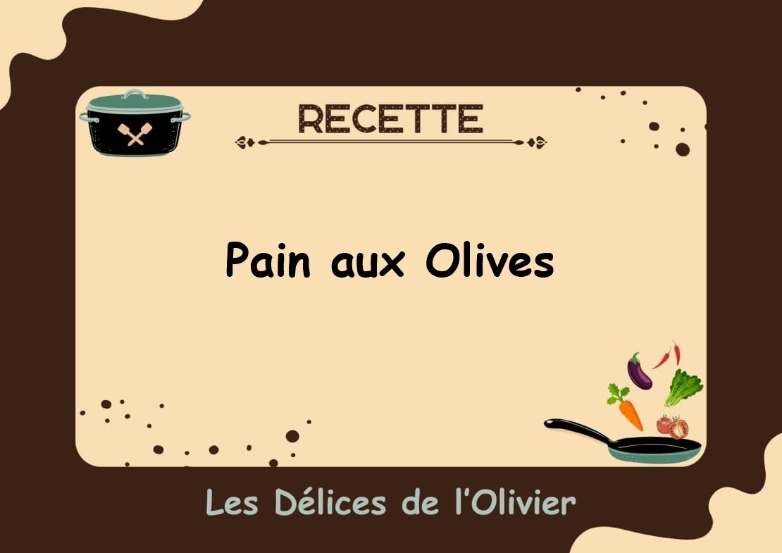 Recette Traditionnelle du Pain aux Olives Les Délices de l'Olivier