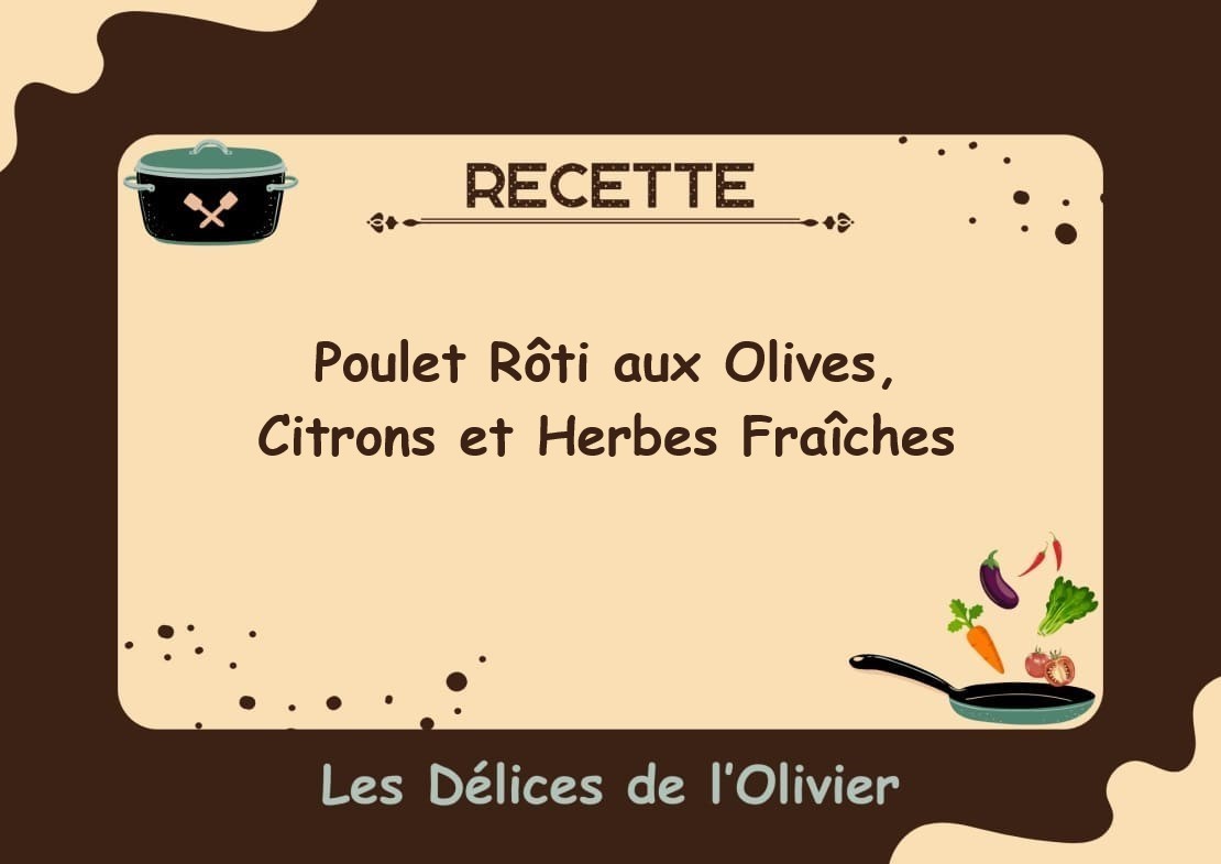 Recette Poulet Rôti aux Olives, Citrons et Herbes Fraîches Les Délices de l'Olivier