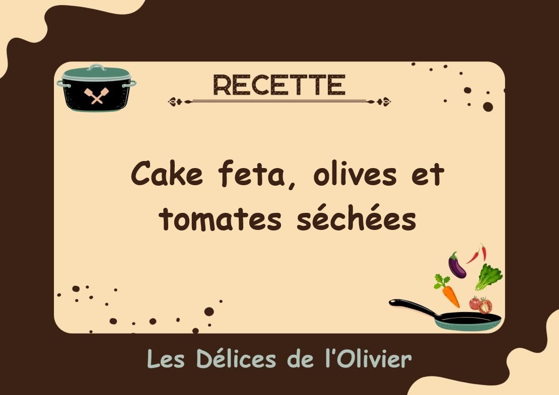 Cake Feta, Olives et Tomates Séchées Les Délices de l'Olivier