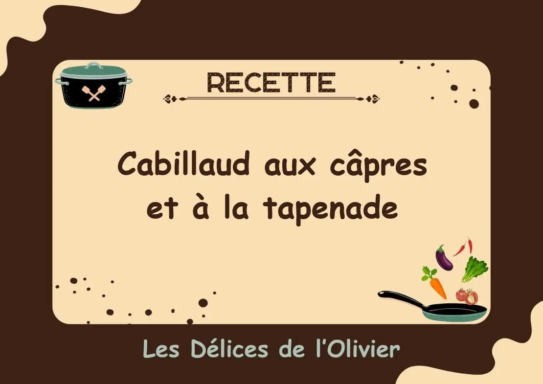 Recette cabillaud aux câpres et à la tapenade
